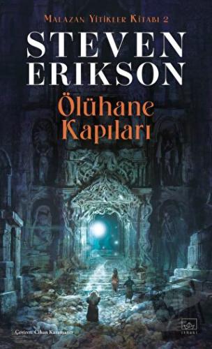 Ölühane Kapıları - Malazan Yitikler Kitabı 2 - Steven Erikson - İthaki