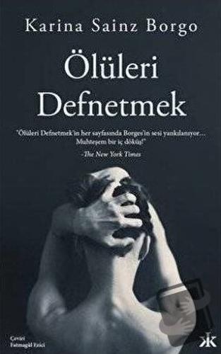 Ölüleri Defnetmek - Karina Sainz Borgo - Kafka Kitap - Fiyatı - Yoruml