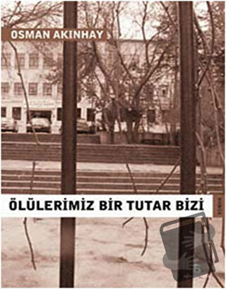 Ölülerimiz Bir Tutar Bizi - Osman Akınhay - Agora Kitaplığı - Fiyatı -