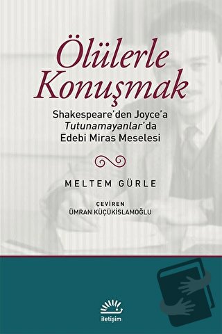 Ölülerle Konuşmak - Meltem Gürle - İletişim Yayınevi - Fiyatı - Yoruml