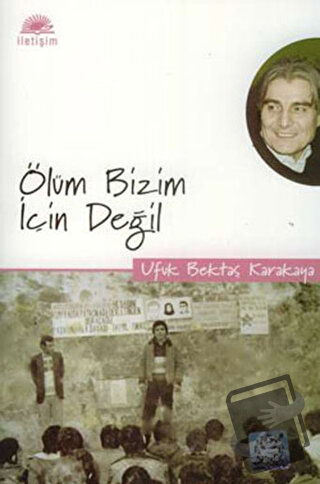 Ölüm Bizim İçin Değil - Ufuk Bektaş Karakaya - İletişim Yayınevi - Fiy