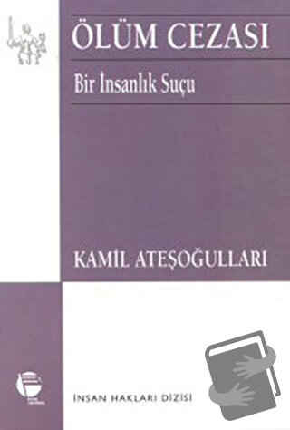 Ölüm Cezası Bir İnsanlık Suçu - Kamil Ateşoğulları - Belge Yayınları -