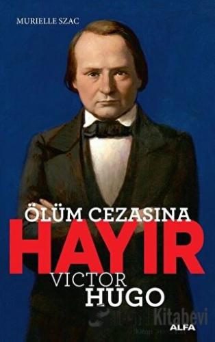 Ölüm Cezasına Hayır - Victor Hugo - Murielle Szac - Alfa Yayınları - F