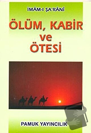 Ölüm, Kabir ve Ötesi (Kıyamet-003) - İmam Şa'rani - Pamuk Yayıncılık -