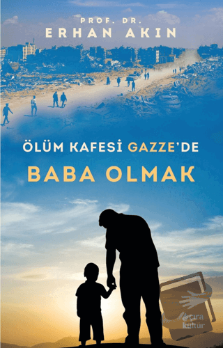 Ölüm Kafesi Gazze’de Baba Olmak - Erhan Akın - Çıra Yayınları - Fiyatı