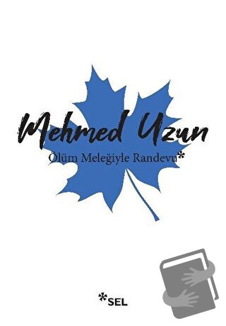 Ölüm Meleğiyle Randevu - Mehmed Uzun - Sel Yayıncılık - Fiyatı - Yorum