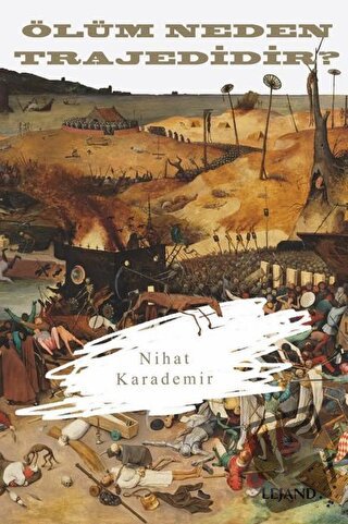 Ölüm Neden Trajedidir? - Nihat Karademir - Lejand - Fiyatı - Yorumları