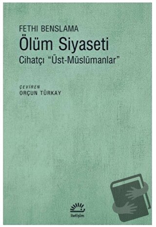 Ölüm Siyaseti - Fethi Benslama - İletişim Yayınevi - Fiyatı - Yorumlar