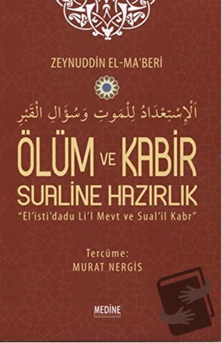 Ölüm ve Kabir Sualine Hazırlık - Zeynuddin El - Ma’beri - Medine Yayın