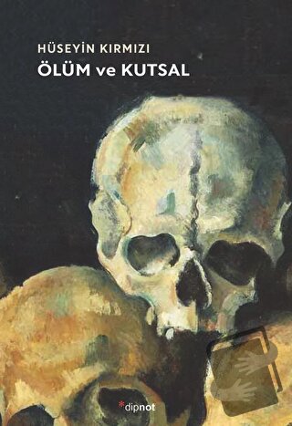 Ölüm ve Kutsal - Hüseyin Kırmızı - Dipnot Yayınları - Fiyatı - Yorumla