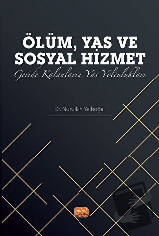 Ölüm, Yas ve Sosyal Hizmet: Geride Kalanların Yas Yolculukları - Nurul