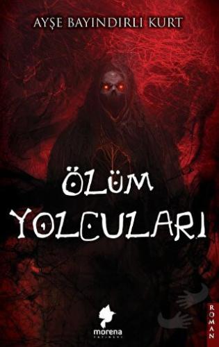 Ölüm Yolcuları - Ayşe Bayındırlı Kurt - Morena Yayınevi - Fiyatı - Yor