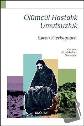 Ölümcül Hastalık Umutsuzluk - Soren Kierkegaard - Doğu Batı Yayınları 