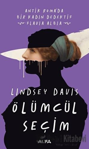 Ölümcül Seçim - Lindsey Davis - Alfa Yayınları - Fiyatı - Yorumları - 