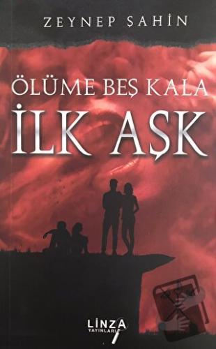 Ölüme Beş Kala - İlk Aşk - Zeynep Şahin - Linza Yayınları - Fiyatı - Y