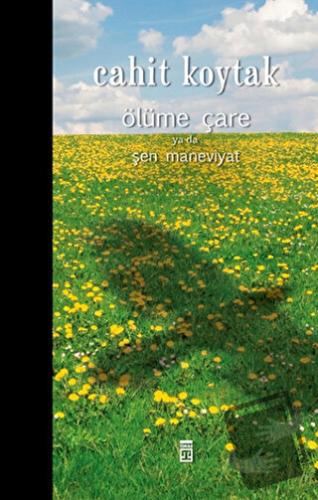 Ölüme Çare ya da Şen Maneviyat (Ciltli) - Cahit Koytak - Timaş Yayınla