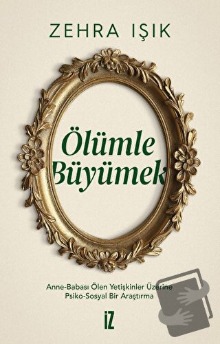 Ölümle Büyümek - Zehra Işık - İz Yayıncılık - Fiyatı - Yorumları - Sat