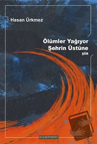 Ölümler Yağıyor Şehrin Üstüne - Hasan Ürkmez - Ayışığı Kitapları - Fiy