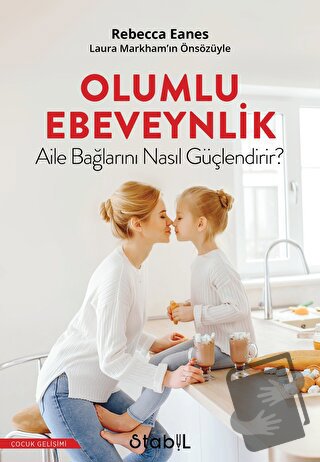 Olumlu Ebeveynlik Aile Bağlarını Nasıl Güçlendirir? - Rebecca Eanes - 