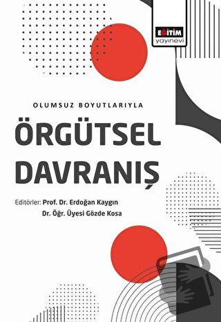 Olumsuz Boyutlarıyla Örgütsel Davranış - Erdoğan Kaygın - Eğitim Yayın