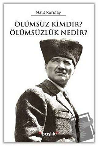 Ölümsüz Kimdir? Ölümsüzlük Nedir? - Halit Kurultay - Başlık Yayınları 