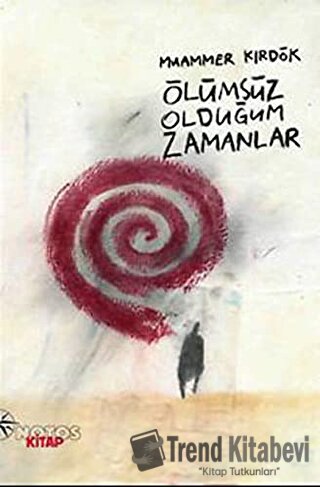 Ölümsüz Olduğum Zamanlar - Muammer Kırdök - Notos Kitap - Fiyatı - Yor