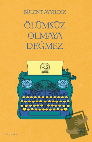 Ölümsüz Olmaya Değmez - Bülent Ayyıldız - İthaki Yayınları - Fiyatı - 