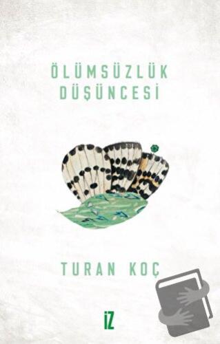 Ölümsüzlük Düşüncesi - Turan Koç - İz Yayıncılık - Fiyatı - Yorumları 