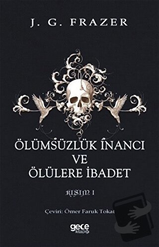 Ölümsüzlük İnancı ve Ölülere İbadet - James George Frazer - Gece Kitap