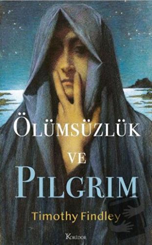 Ölümsüzlük ve Pilgrim - Timothy Findley - Koridor Yayıncılık - Fiyatı 