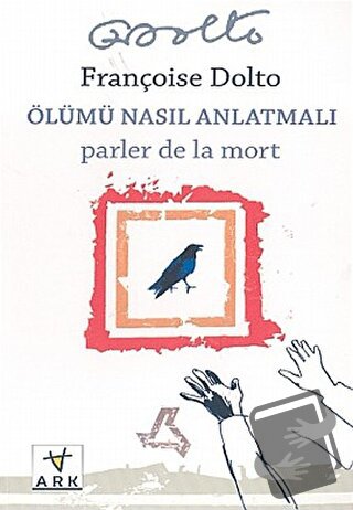 Ölümü Nasıl Anlatmalı - Françoise Dolto - Ark Kitapları - Fiyatı - Yor