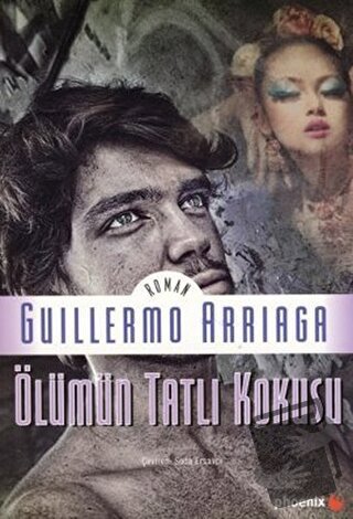 Ölümün Tatlı Kokusu - Guillermo Arriaga - Phoenix Yayınevi - Fiyatı - 