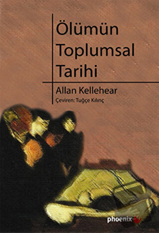 Ölümün Toplumsal Tarihi - Allan Kellehear - Phoenix Yayınevi - Fiyatı 