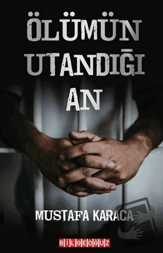 Ölümün Utandığı An - Mustafa Karaca - Bilgeoğuz Yayınları - Fiyatı - Y