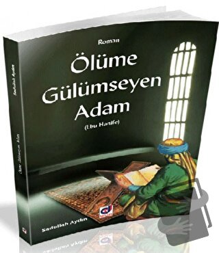 Ölümüne Gülümseyen Adam (Ebu Hanife) - Sadullah Aydın - Dua Yayınları 