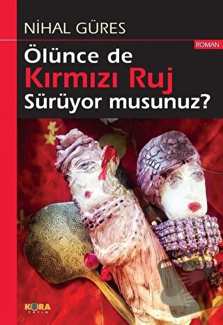 Ölünce de Kırmızı Ruj Sürüyor musunuz? - Nihal Güres - Kora Yayın - Fi