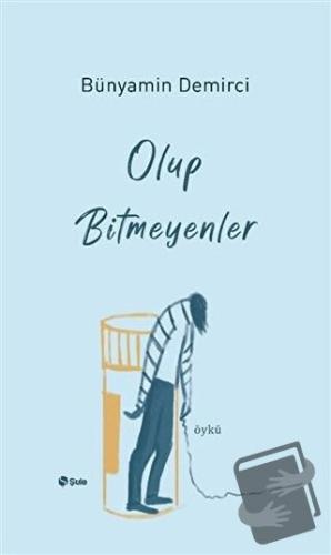 Olup Bitmeyenler - Bünyamin Demirci - Şule Yayınları - Fiyatı - Yoruml