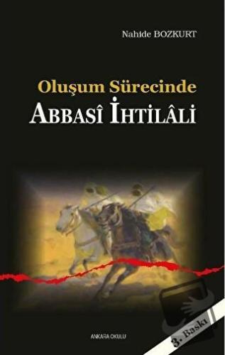 Oluşum Sürecinde Abbasi İhtilali - Nahide Bozkurt - Ankara Okulu Yayın