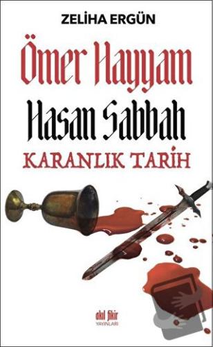 Ömer Hayyam Hasan Sabbah Karanlık Tarih - Zeliha Ergün - Akıl Fikir Ya