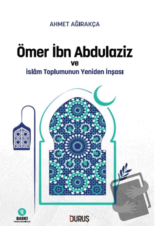 Ömer İbn Abdulaziz ve İslam Toplumunun Yeniden İnşası - Ahmet Ağırakça