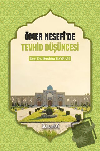 Ömer Nesefi'de Tevhid Düşüncesi - İbrahim Bayram - Kitabi Yayınevi - F