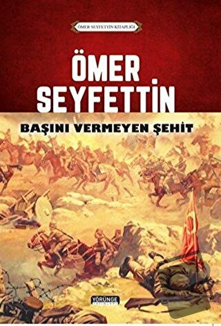 Ömer Seyfettin - Başını Vermeyen Şehit - Ömer Seyfettin - Yörünge Yayı