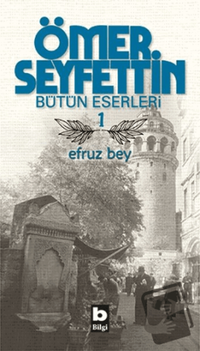 Ömer Seyfettin Bütün Eserleri 1 - Efruz Bey - Ömer Seyfettin - Bilgi Y