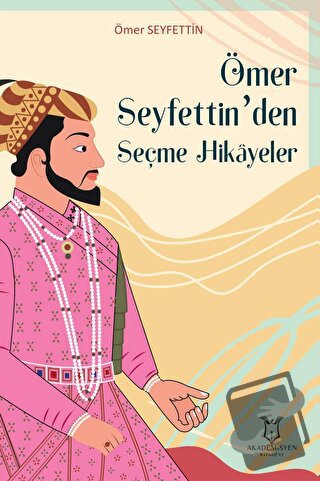 Ömer Seyfettin’den Seçme Hikayeler - Ömer Seyfettin - Akademisyen Kita