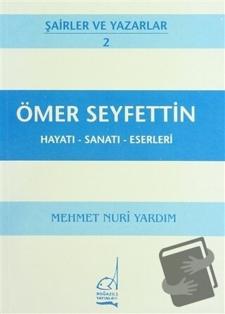 Ömer Seyfettin Hayatı - Sanatı - Eserleri - Mehmet Nuri Yardım - Boğaz