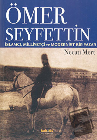 Ömer Seyfettin: İslamcı, Milliyetçi ve Modernist Bir Yazar - Necati Me