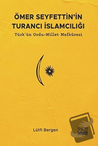 Ömer Seyfettin'in Turancı İslamcılığı: Türk'ün Ordu - Millet Mefkuresi