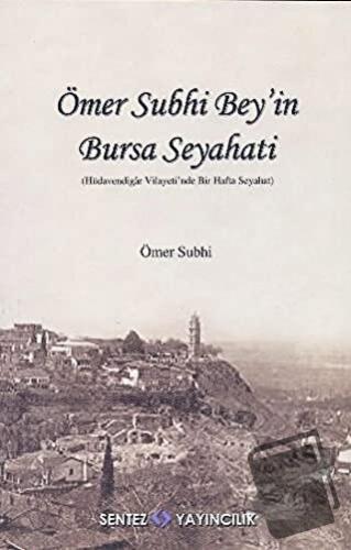 Ömer Subhi Bey’in Bursa Seyahati - Ömer Subhi - Sentez Yayınları - Fiy