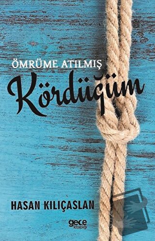 Ömrüme Atılmış Kördüğüm - Hasan Kılıçaslan - Gece Kitaplığı - Fiyatı -