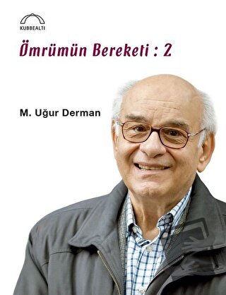 Ömrümün Bereketi: 2 - M.Uğur Derman - Kubbealtı Neşriyatı Yayıncılık -